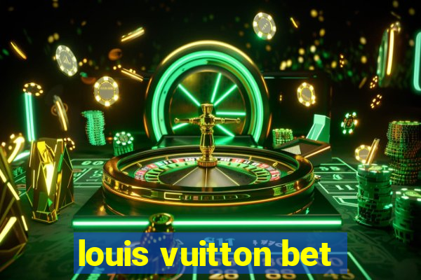 louis vuitton bet